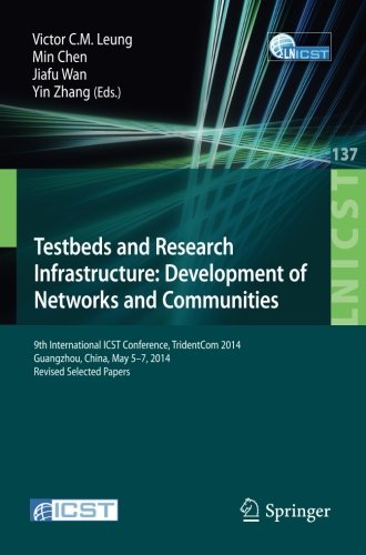 Testbeds and Research Infrastructure: Development of Networks and Communities: 9th International ICST Conference, TridentCom 2014, Guangzhou, China, ... and Telecommunications Engineering)