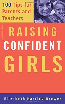 Raising Confident Girls: 100 Tips For Parents And Teachers