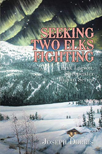 Joseph Dorris Seeking Two Elks Fighting, Erik Larson, Sheepeater Indian Series