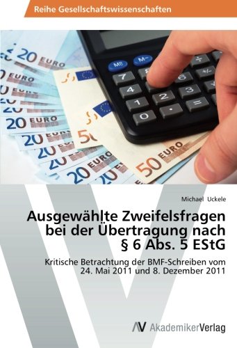 Ausgewählte Zweifelsfragen bei der Übertragung nach § 6 Abs. 5 EStG: Kritische Betrachtung der BMF-Schreiben vom 24. Mai 2011 und 8. Dezember 2011