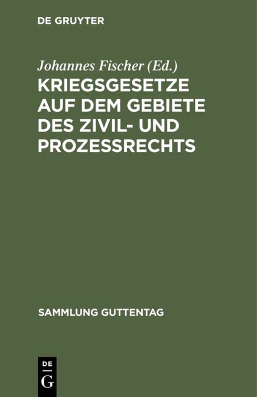 Kriegsgesetze auf dem Gebiete des Zivil- und Prozeßrechts: Für die gerichtliche Praxis zusammengestellt (Sammlung Guttentag, 129, Band 129)