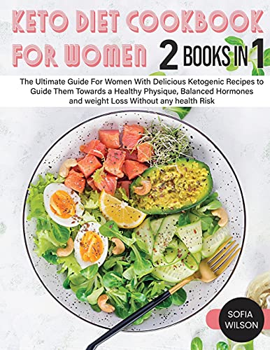 Keto diet Cookbook for Women: The Ultimate Guide For Women With Delicious Ketogenic Recipes to Guide Them Towards a Healthy Physique, Balanced ... any health Risk (Healthy Life, Band 1)