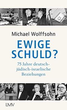 Ewige Schuld?: 75 Jahre deutsch-jüdisch-israelische Beziehungen