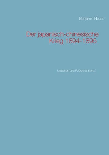 Der japanisch-chinesische Krieg 1894-1895: Ursachen und Folgen für Korea