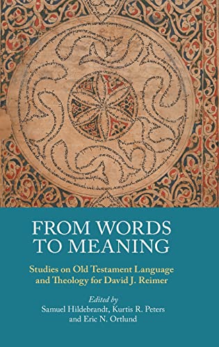 From Words to Meaning: Studies on Old Testament Language and Theology for David J. Reimer (Hebrew Bible Monographs)