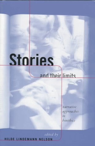 Stories and Their Limits: Narrative Approaches to Bioethics (Reflective Bioethics)