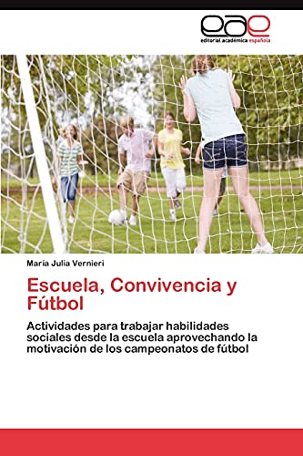 Escuela, Convivencia y Fútbol: Actividades para trabajar habilidades sociales desde la escuela aprovechando la motivación de los campeonatos de fútbol