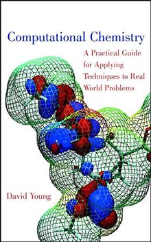Computational Chemistry: A Practical Guide for Applying Techniques to Real World Problems