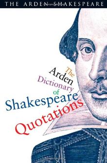 The Arden Dictionary of Shakespeare Quotations (Arden Shakespeare)