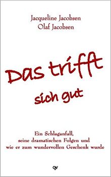 Das trifft sich gut: Ein Schlaganfall, seine dramatischen Folgen und wie er zum wundervollen Geschenk wurde