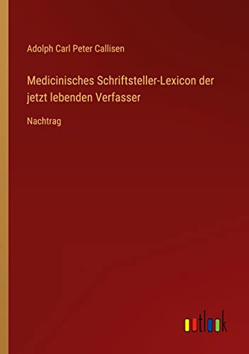 Medicinisches Schriftsteller-Lexicon der jetzt lebenden Verfasser: Nachtrag