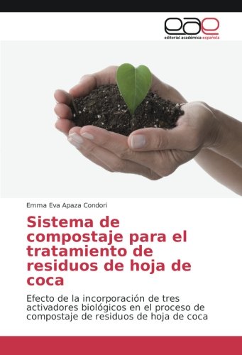 Sistema de compostaje para el tratamiento de residuos de hoja de coca: Efecto de la incorporación de tres activadores biológicos en el proceso de compostaje de residuos de hoja de coca