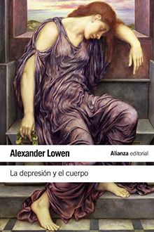 La depresión y el cuerpo : la base biológica de la fe y la realidad (El Libro De Bolsillo - Ciencias Sociales)