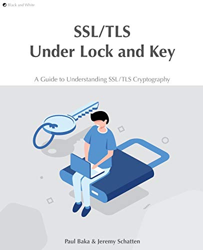 Paul Baka Ssl/Tls Under Lock And Key, A Guide To Understanding Ssl/Tls Cryptography
