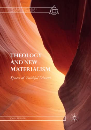 Theology and New Materialism: Spaces of Faithful Dissent (Radical Theologies and Philosophies)