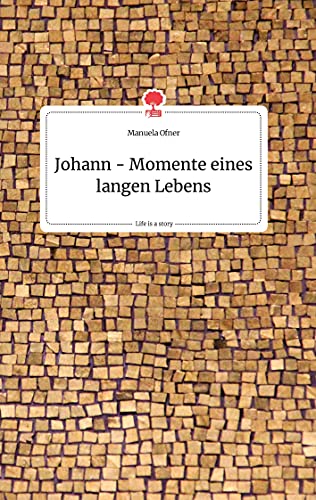 Johann - Momente eines langen Lebens. Life is a Story - story.one