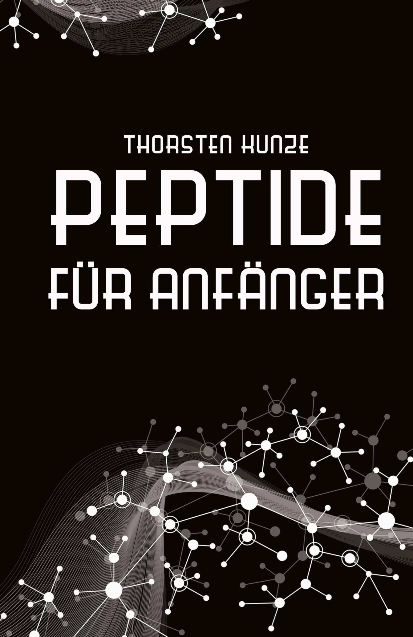 Peptide für Anfänger: Ein tiefer Einblick in die regenerativen Fähigkeiten von Peptiden - Leben Sie länger und gesünder, indem Sie kräftiger, ... und jugendlicher werden