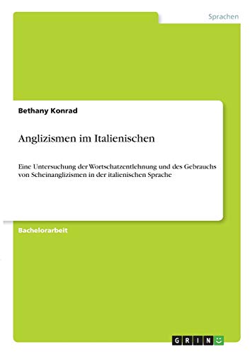 Anglizismen im Italienischen: Eine Untersuchung der Wortschatzentlehnung und des Gebrauchs von Scheinanglizismen in der italienischen Sprache