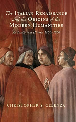 The Italian Renaissance and the Origins of the Modern Humanities: An Intellectual History, 1400-1800