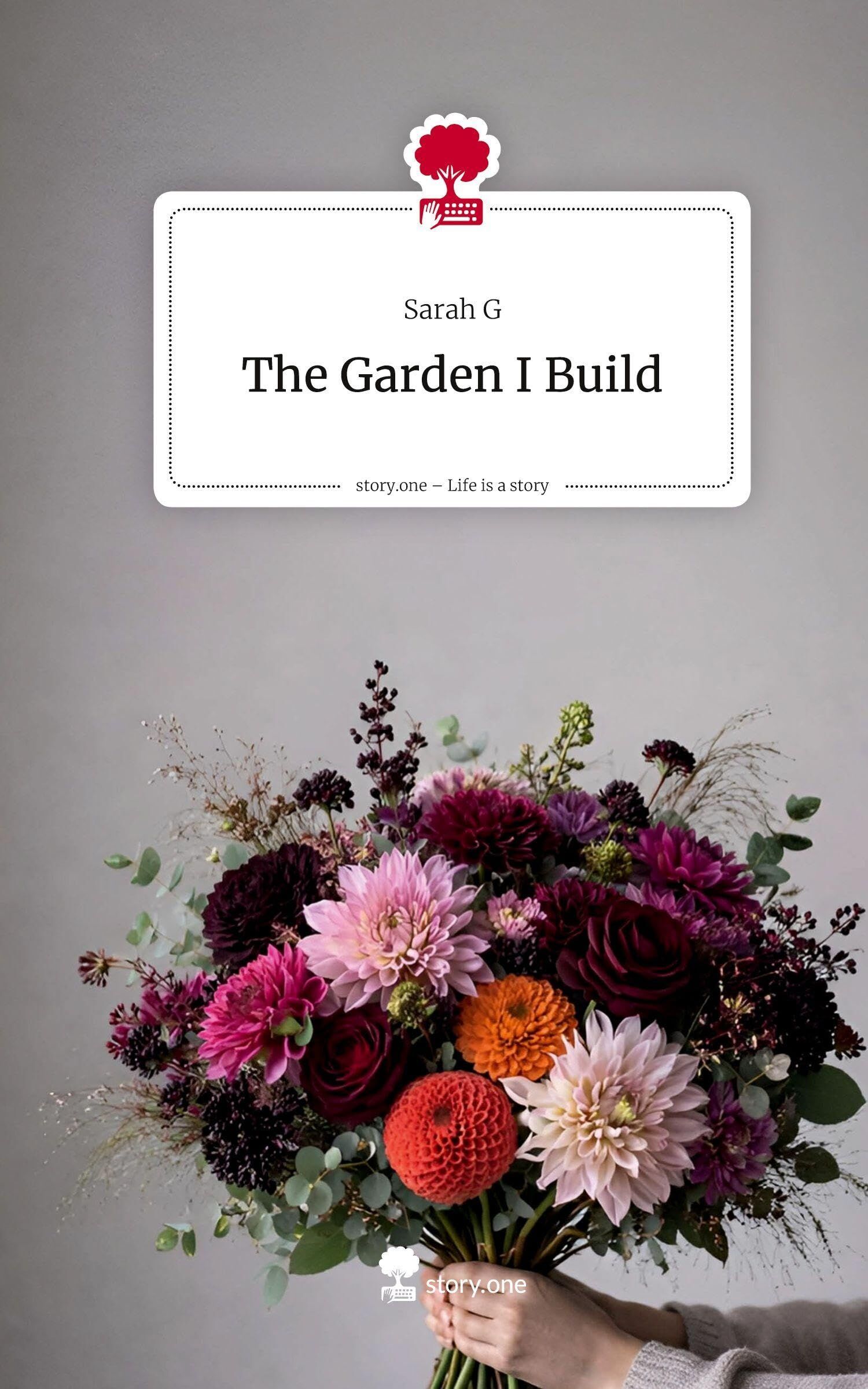 The Garden I Build. Life is a Story - story.one