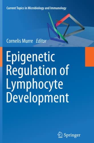 Epigenetic Regulation of Lymphocyte Development (Current Topics in Microbiology and Immunology, Band 356)