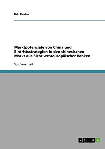 Marktpotenziale von China und Eintrittsstrategien in den chinesischen Markt aus Sicht westeuropäischer Banken
