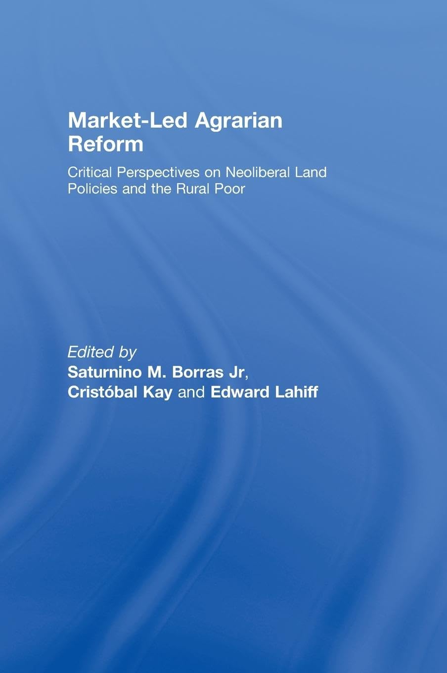 Market-Led Agrarian Reform: Critical Perspectives on Noeliberal Land Policies and the Rural Poor (Thirdworlds)