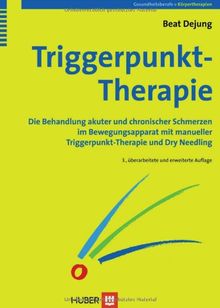Triggerpunkt-Therapie. Die Behandlung akuter und chronischer Schmerzen im Bewegungsapparat mit manueller Triggerpunkt-Therapie und Dry Needling