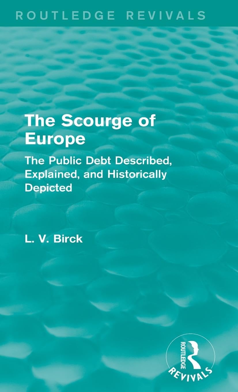 The Scourge of Europe (Routledge Revivals): The Public Debt Described, Explained, and Historically Depicted