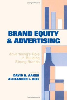 Brand Equity &amp; Advertising: Advertising's Role in Building Strong Brands (Advertising and Consumer Psychology)