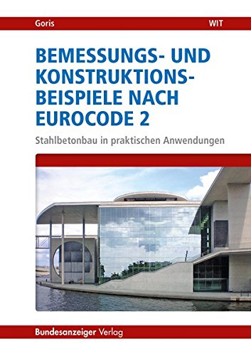 Bemessungs- und Konstruktionsbeispiele nach Eurocode 2: Stahlbetonbau in praktischen Anwendungen
