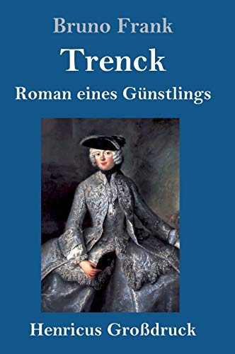 Trenck (Großdruck): Roman eines Günstlings