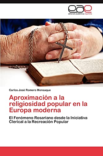 Aproximación a la religiosidad popular en la Europa moderna: El Fenómeno Rosariano desde la Iniciativa Clerical a la Recreación Popular