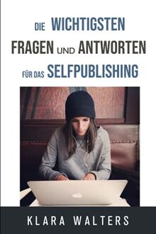 Die wichtigsten Fragen und Antworten für das Selfpublishing