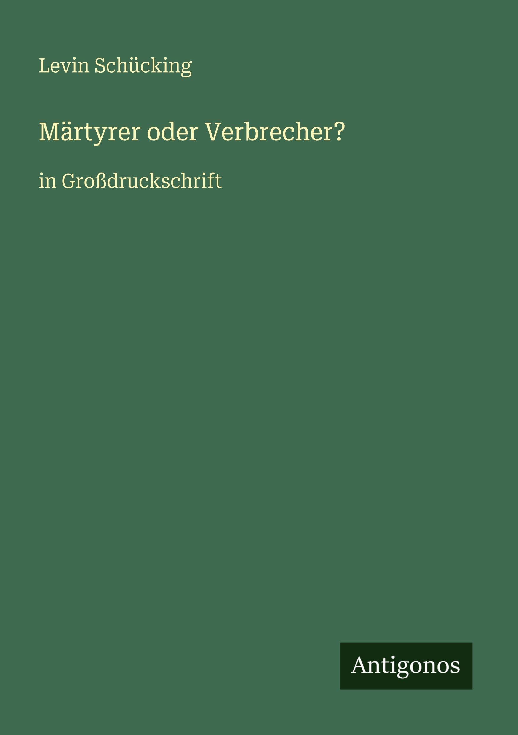 Märtyrer oder Verbrecher?: in Großdruckschrift