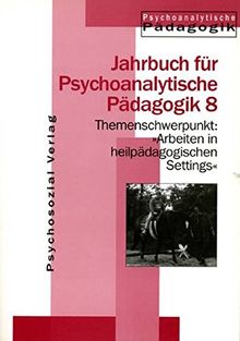 Jahrbuch für Psychoanalytische Pädagogik: Jahrbuch für Psychoanalytische Pädagogik 08. Themenschwerpunkt: Arbeiten mit heilpädagogischen Settings