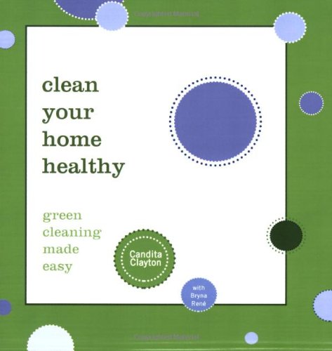 Clean Your Home Healthy: Green Cleaning Made Easy