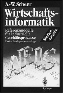 Wirtschaftsinformatik. Studienausgabe: Referenzmodelle für industrielle Geschäftsprozesse