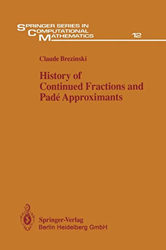 History of Continued Fractions and Padé Approximants (Springer Series in Computational Mathematics) (Springer Series in Computational Mathematics, 12, Band 12)