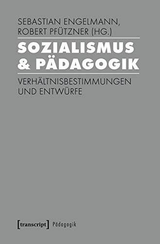 Sozialismus & Pädagogik: Verhältnisbestimmungen und Entwürfe