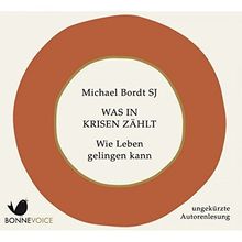 Was in Krisen zählt: Wie Leben gelingen kann. Ungekürzte Autorenlesung (2 CDs)