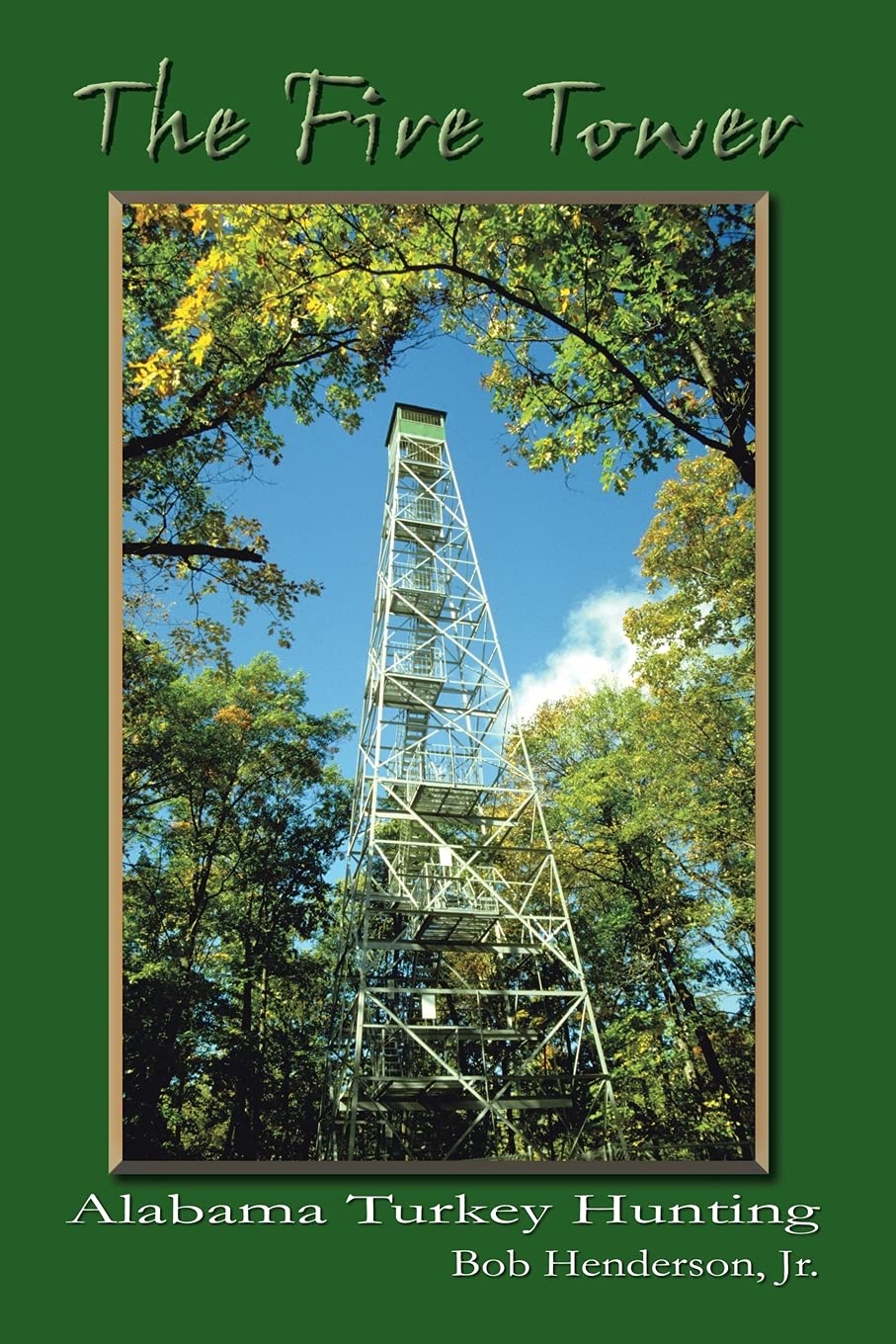 Bob Henderson Jr. The Fire Tower, Alabama Turkey Hunting