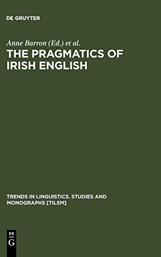 The Pragmatics of Irish English (Trends in Linguistics. Studies and Monographs [TiLSM], 164, Band 164)