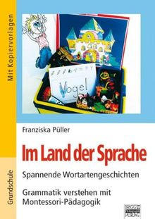 Im Land der Sprache: Spannende Wortartengeschichten, Grammatik verstehen mit Montessori-Pädagogik