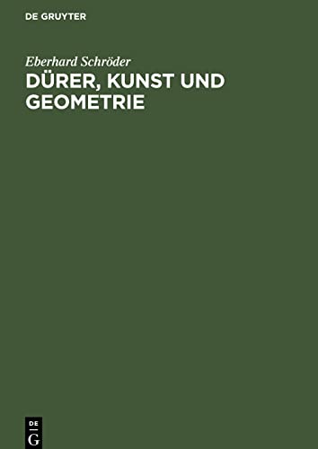 Dürer, Kunst und Geometrie: Dürers künstlerisches Schaffen aus der Sicht seiner »Underweysung«