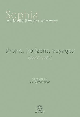 Shores, Horizons, Voyages...: Selected Poems
