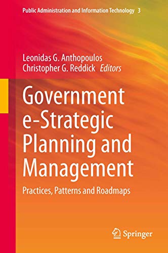 Government e-Strategic Planning and Management: Practices, Patterns and Roadmaps (Public Administration and Information Technology, 3, Band 3)