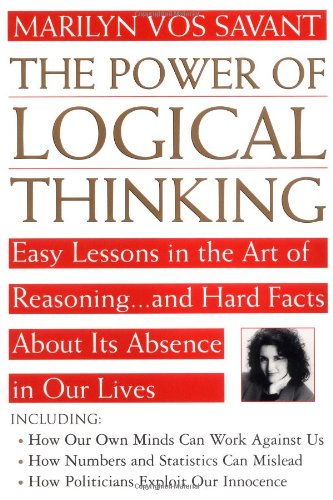 Marilyn Vos Savant Power Of Logical Thinking, Easy Lessons In The Art Of Reasoning...and Hard Facts About Its Absence In Our Lives