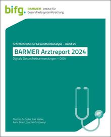 BARMER Arztreport 2024: Digitale Gesundheitsanwendungen – DiGA (Schriftenreihe zur Gesundheitsanalyse)