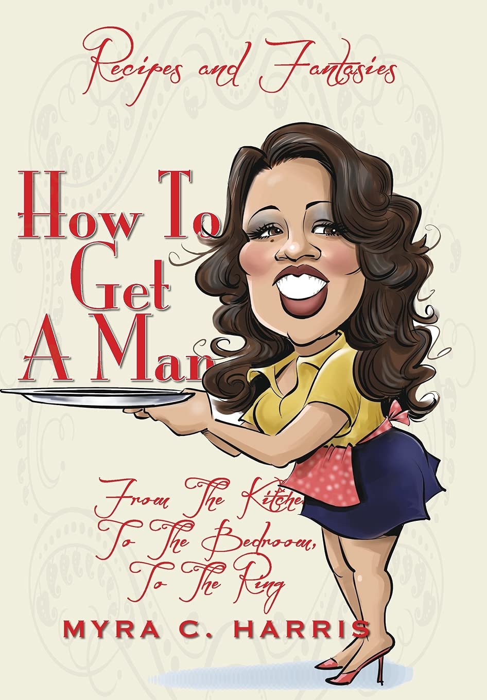 How To Get A Man: From The Kitchen, To The Bedroom, To The Ring